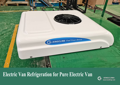 Van Refrigeration Unit Solution for Pure Electric Van on Singapore Market - KingClima